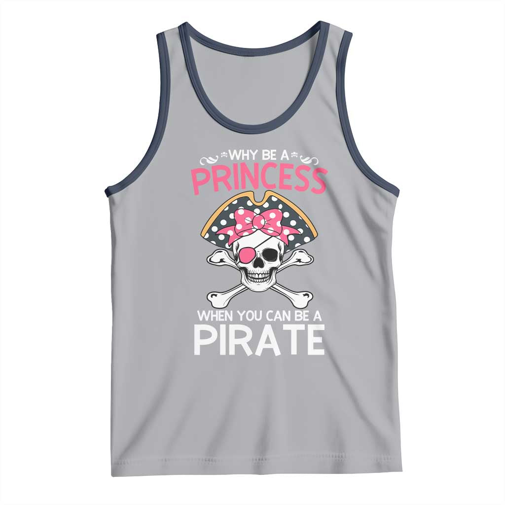 Funny Pirate Girl Tank Top Why Be A Princess When You Can Be A Pirate