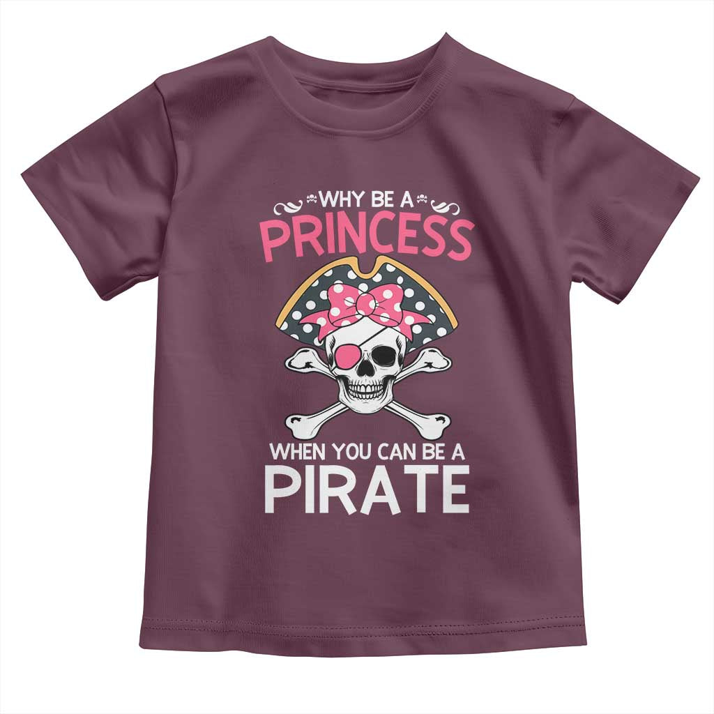 Funny Pirate Girl Toddler T Shirt Why Be A Princess When You Can Be A Pirate