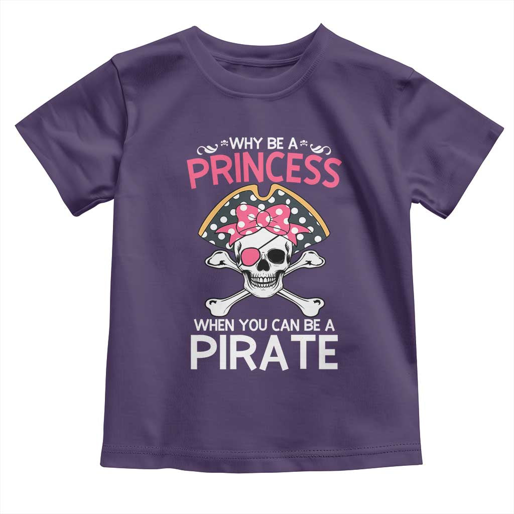 Funny Pirate Girl Toddler T Shirt Why Be A Princess When You Can Be A Pirate