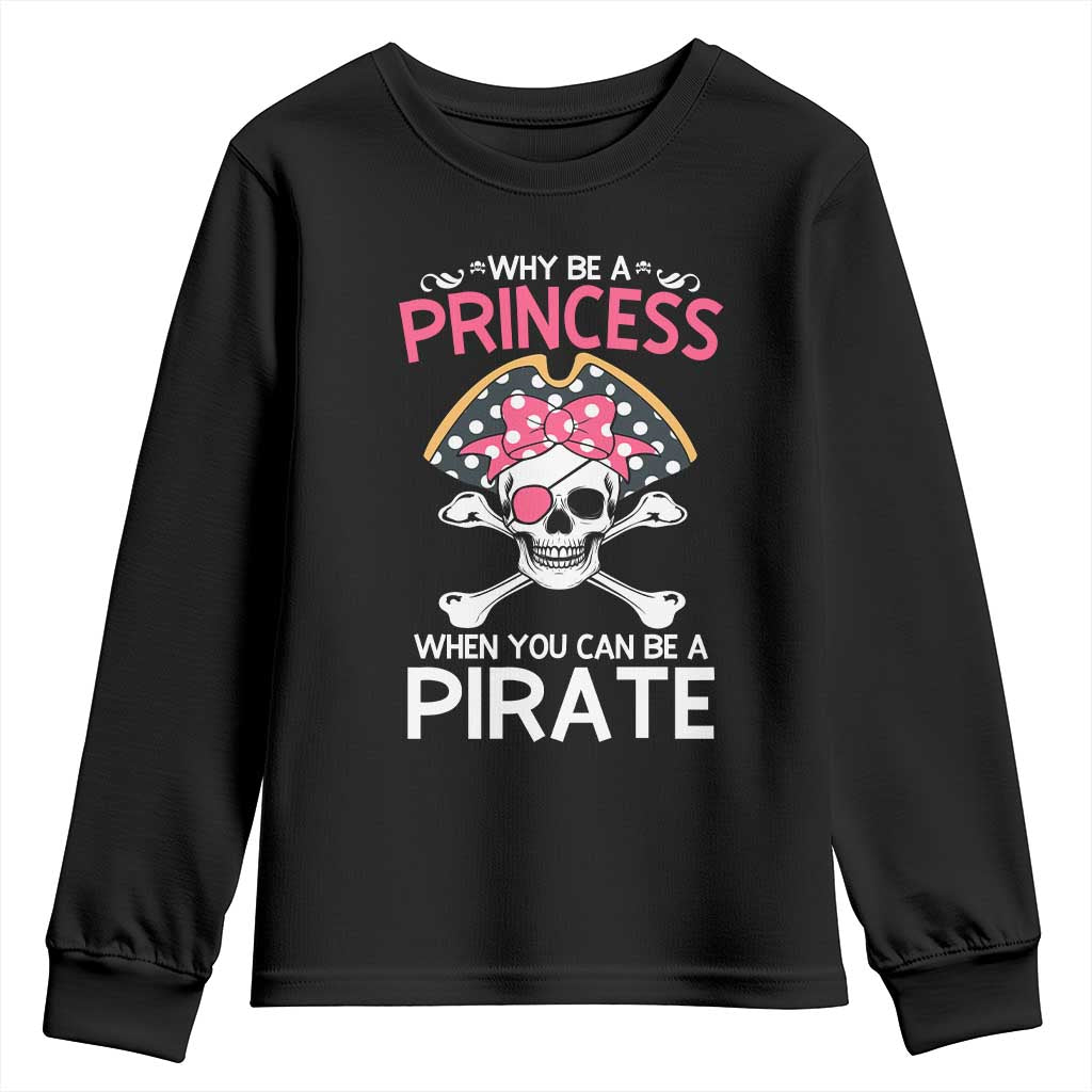 Funny Pirate Girl Youth Sweatshirt Why Be A Princess When You Can Be A Pirate
