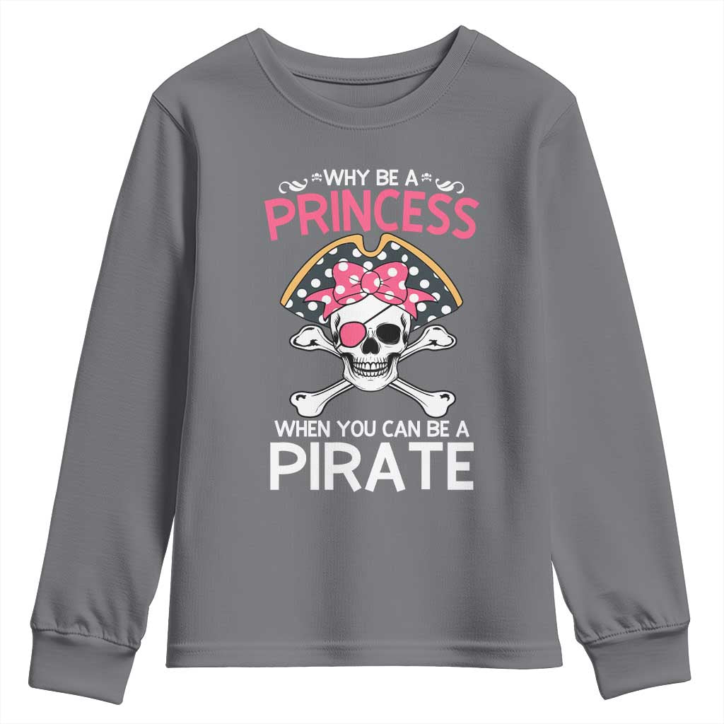 Funny Pirate Girl Youth Sweatshirt Why Be A Princess When You Can Be A Pirate