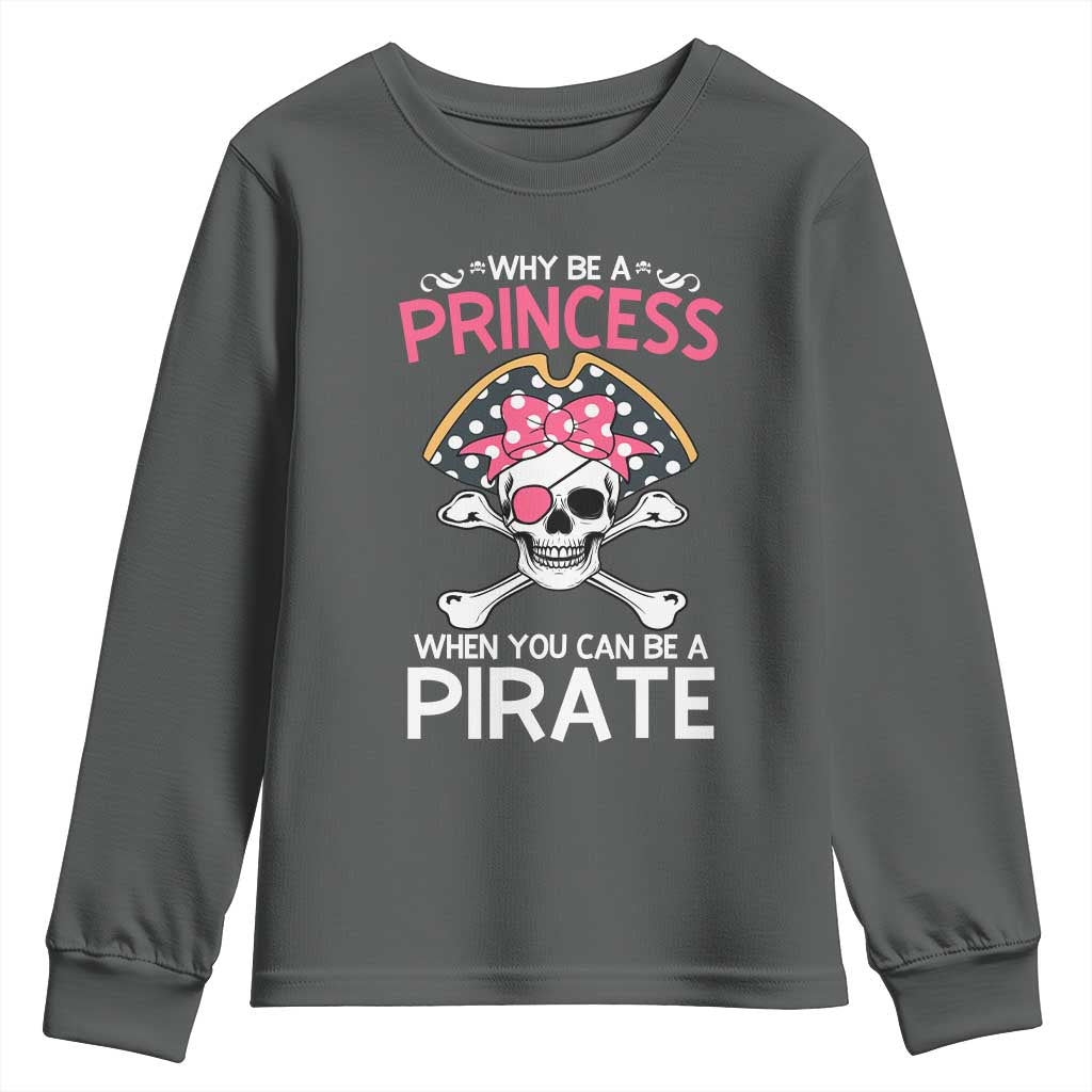 Funny Pirate Girl Youth Sweatshirt Why Be A Princess When You Can Be A Pirate