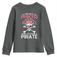 Funny Pirate Girl Youth Sweatshirt Why Be A Princess When You Can Be A Pirate