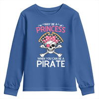 Funny Pirate Girl Youth Sweatshirt Why Be A Princess When You Can Be A Pirate