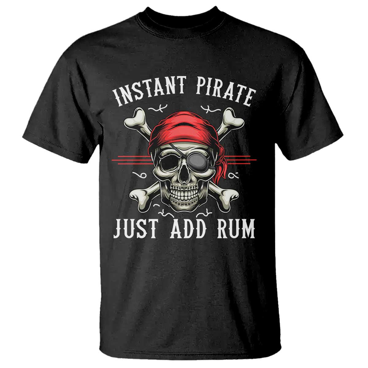 Funny Pirate Skull T Shirt Instant Pirate Just Add Rum Funny Jolly Roger Crossbones