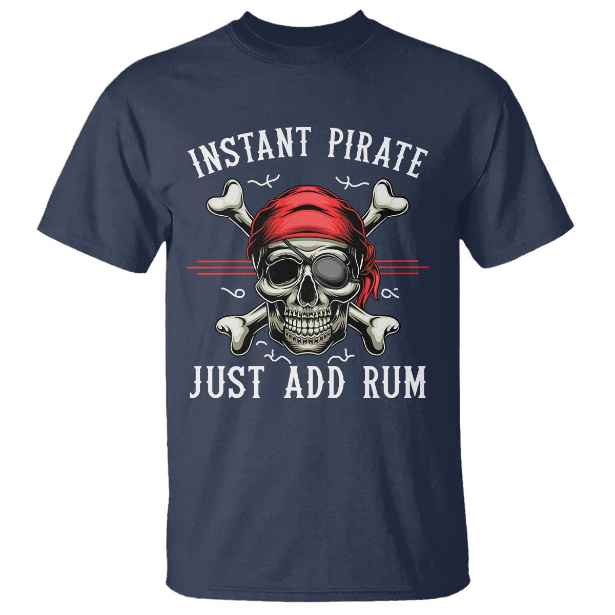 Funny Pirate Skull T Shirt Instant Pirate Just Add Rum Funny Jolly Roger Crossbones