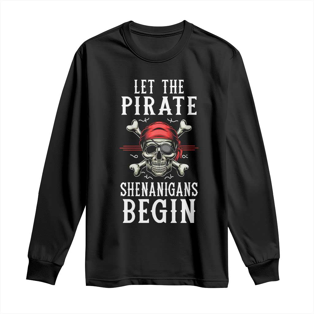Let The Pirate Shenanigans Begin Long Sleeve Shirt Pirate Skull