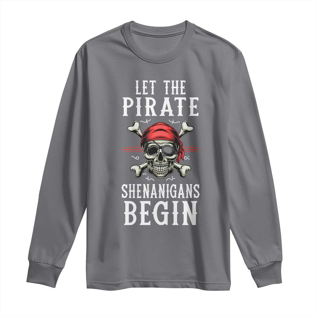 Let The Pirate Shenanigans Begin Long Sleeve Shirt Pirate Skull