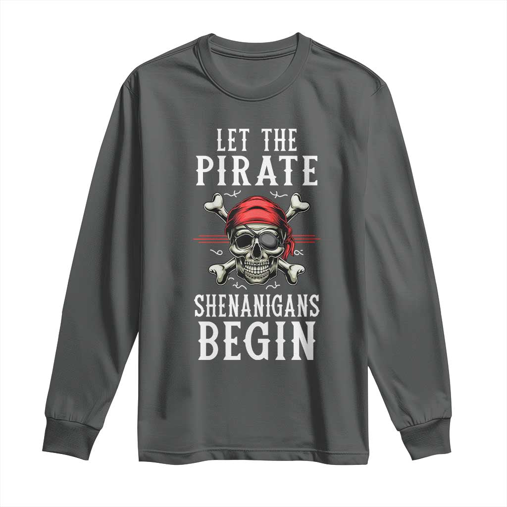 Let The Pirate Shenanigans Begin Long Sleeve Shirt Pirate Skull