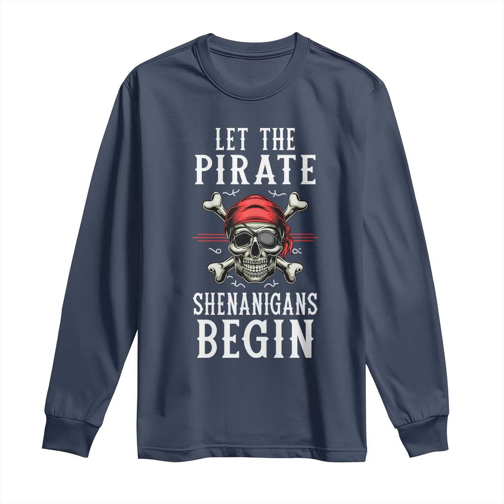 Let The Pirate Shenanigans Begin Long Sleeve Shirt Pirate Skull