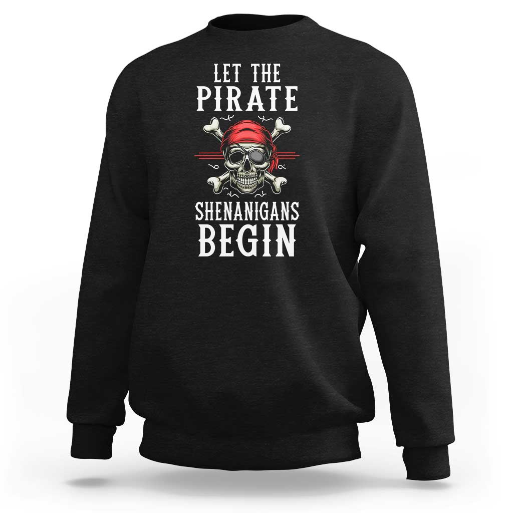 Let The Pirate Shenanigans Begin Sweatshirt Pirate Skull