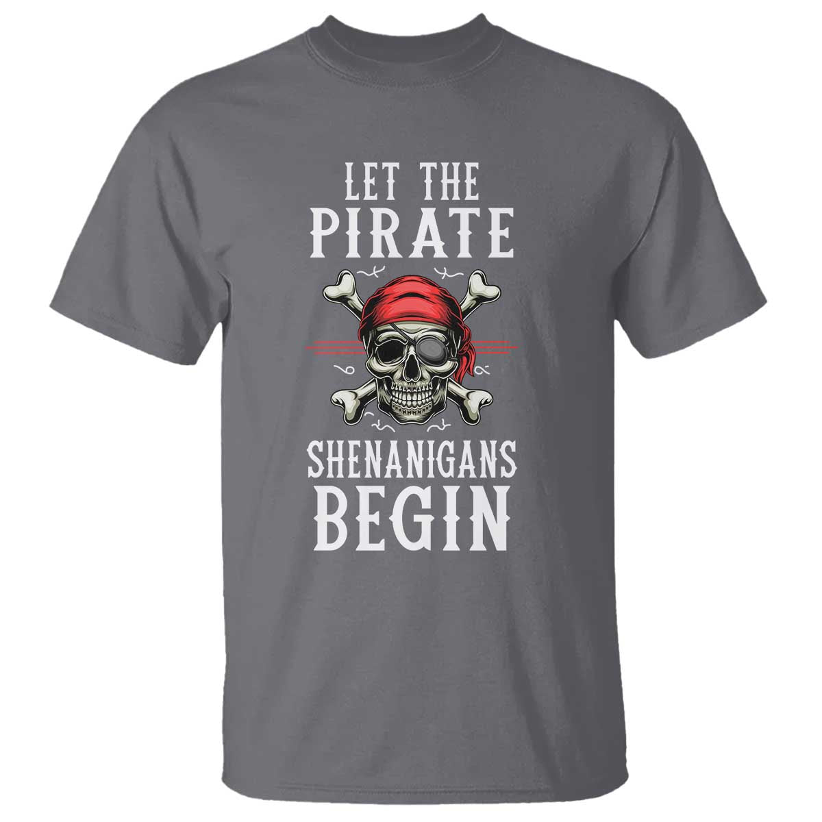 Let The Pirate Shenanigans Begin T Shirt Pirate Skull