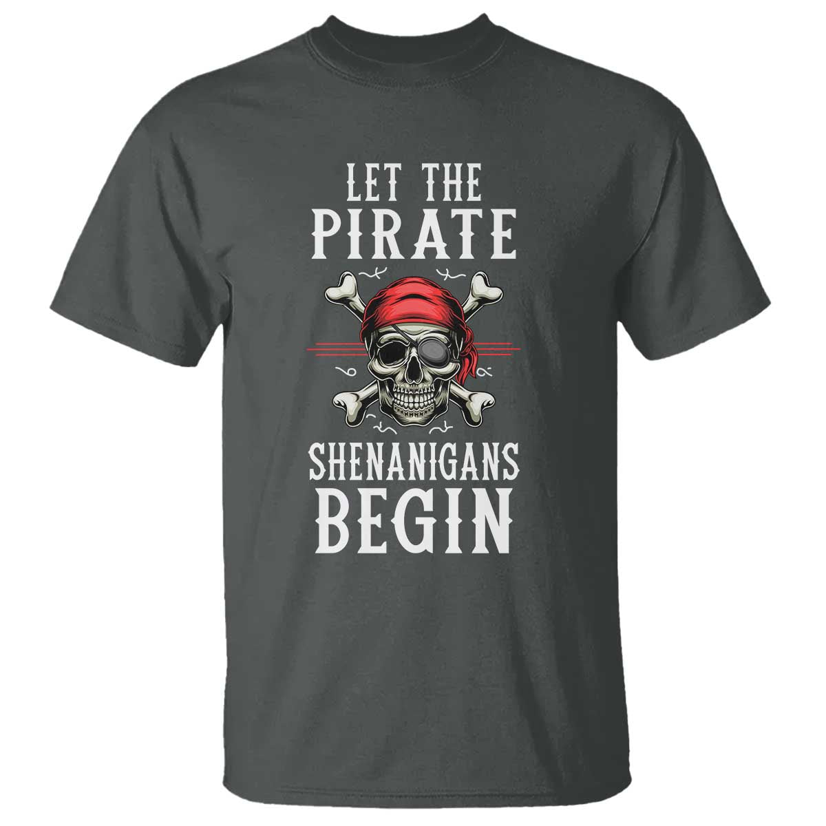 Let The Pirate Shenanigans Begin T Shirt Pirate Skull