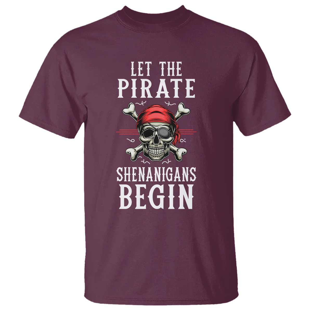 Let The Pirate Shenanigans Begin T Shirt Pirate Skull