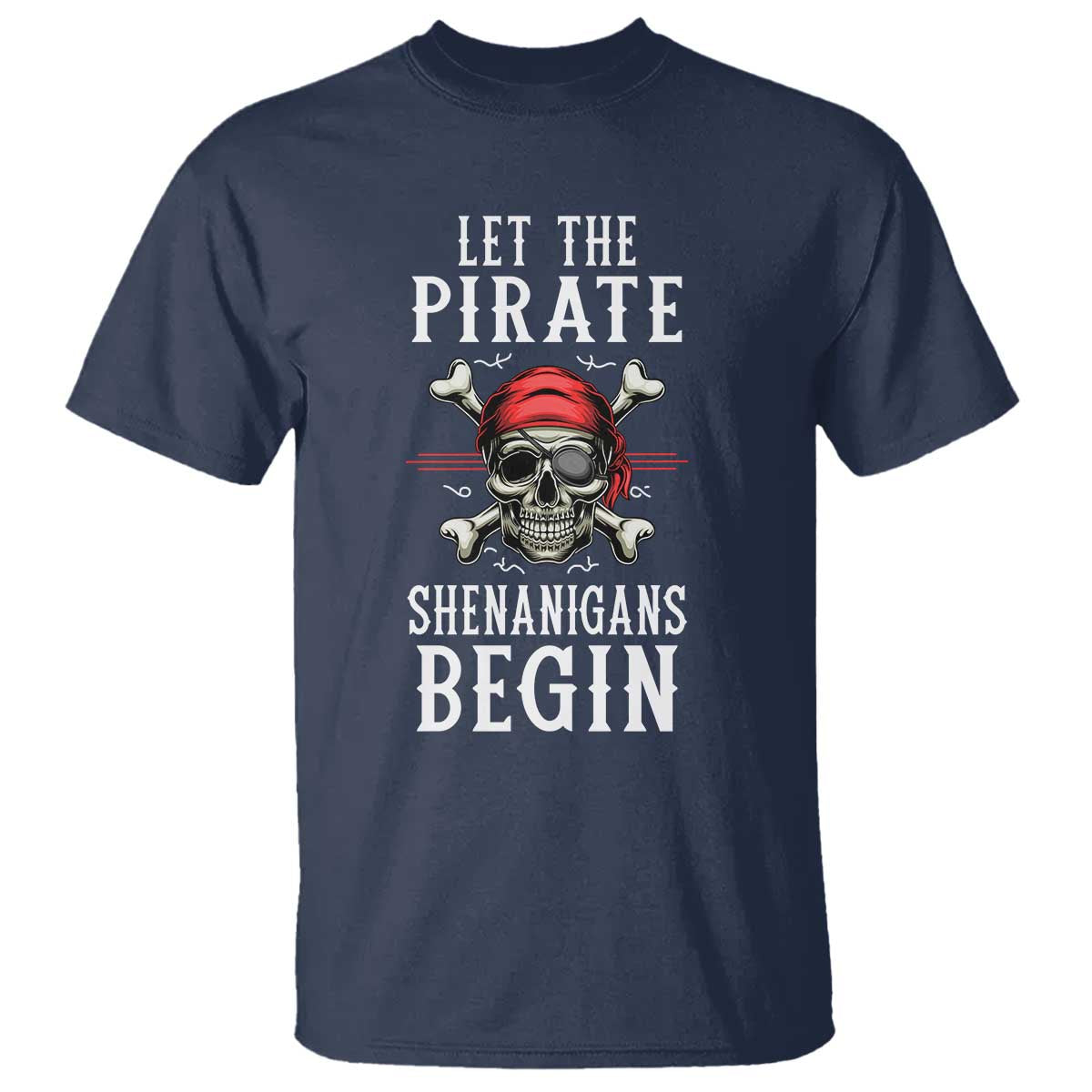 Let The Pirate Shenanigans Begin T Shirt Pirate Skull
