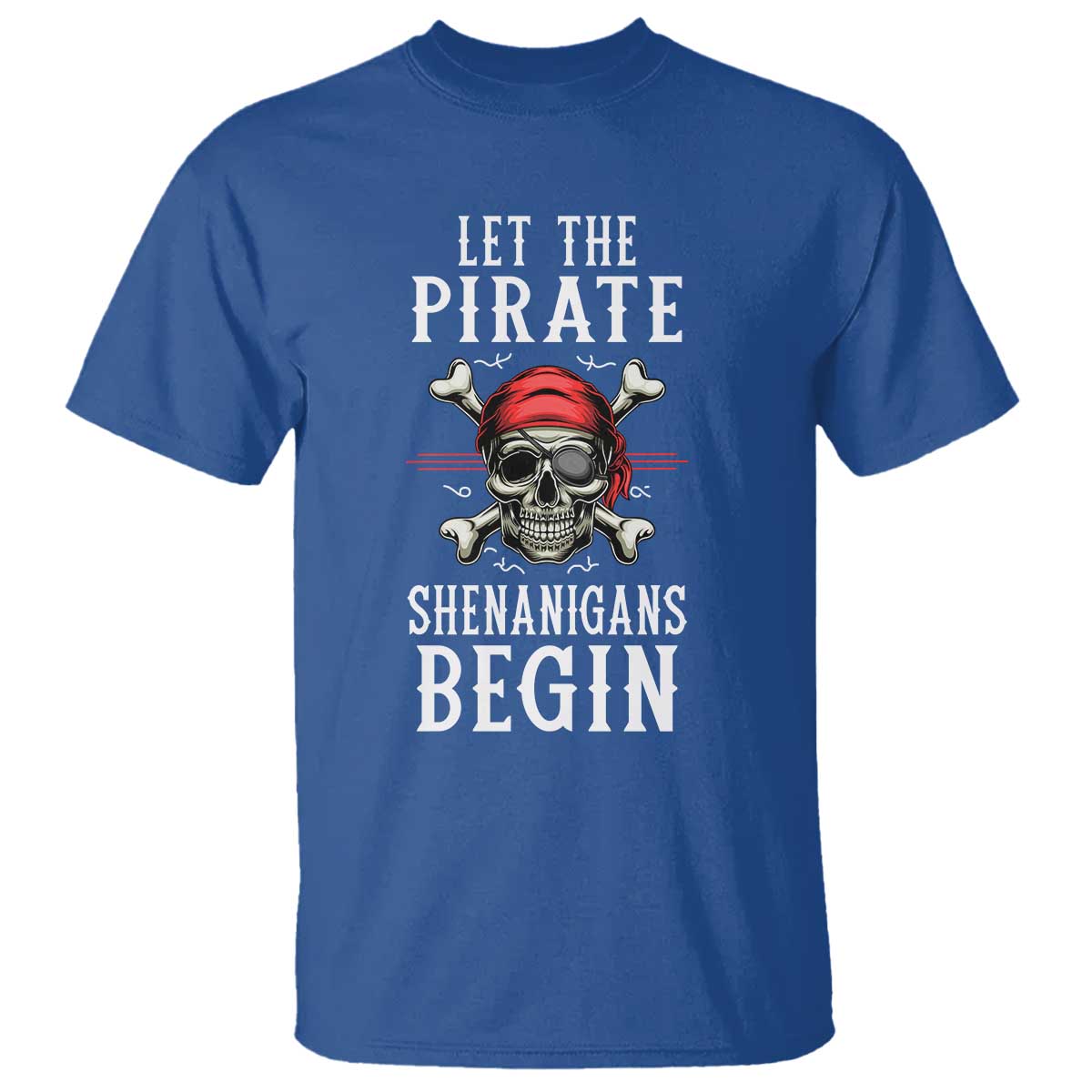Let The Pirate Shenanigans Begin T Shirt Pirate Skull