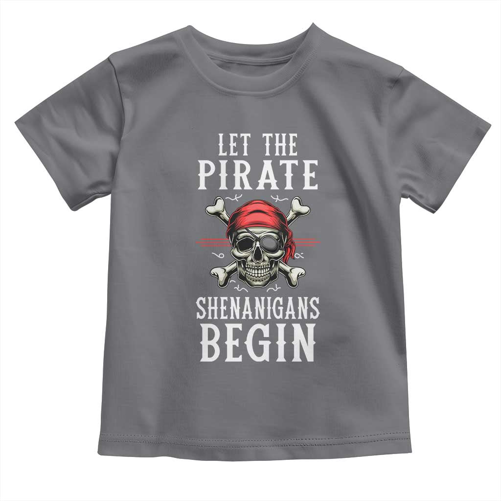 Let The Pirate Shenanigans Begin Toddler T Shirt Pirate Skull