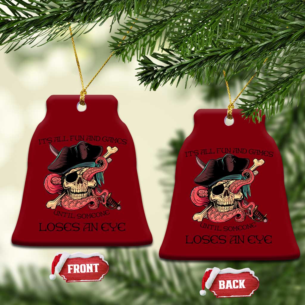 Funny Pirate Ceramic Ornament All Fun And Games Until Someone Loses an Eye - Wonder Print Shop