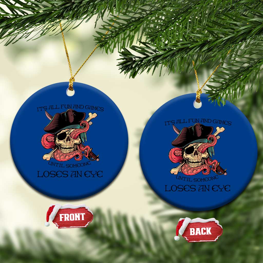 Funny Pirate Ceramic Ornament All Fun And Games Until Someone Loses an Eye - Wonder Print Shop