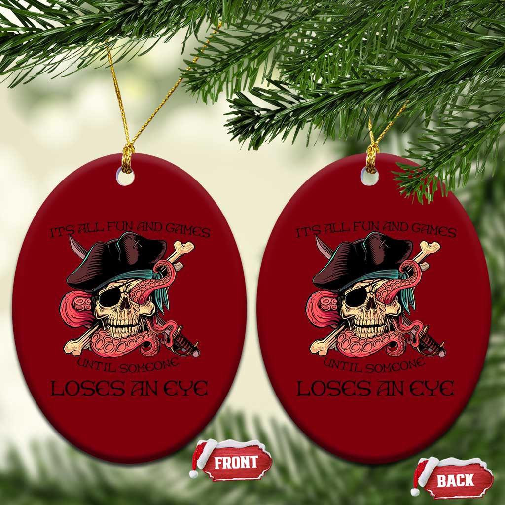 Funny Pirate Ceramic Ornament All Fun And Games Until Someone Loses an Eye - Wonder Print Shop