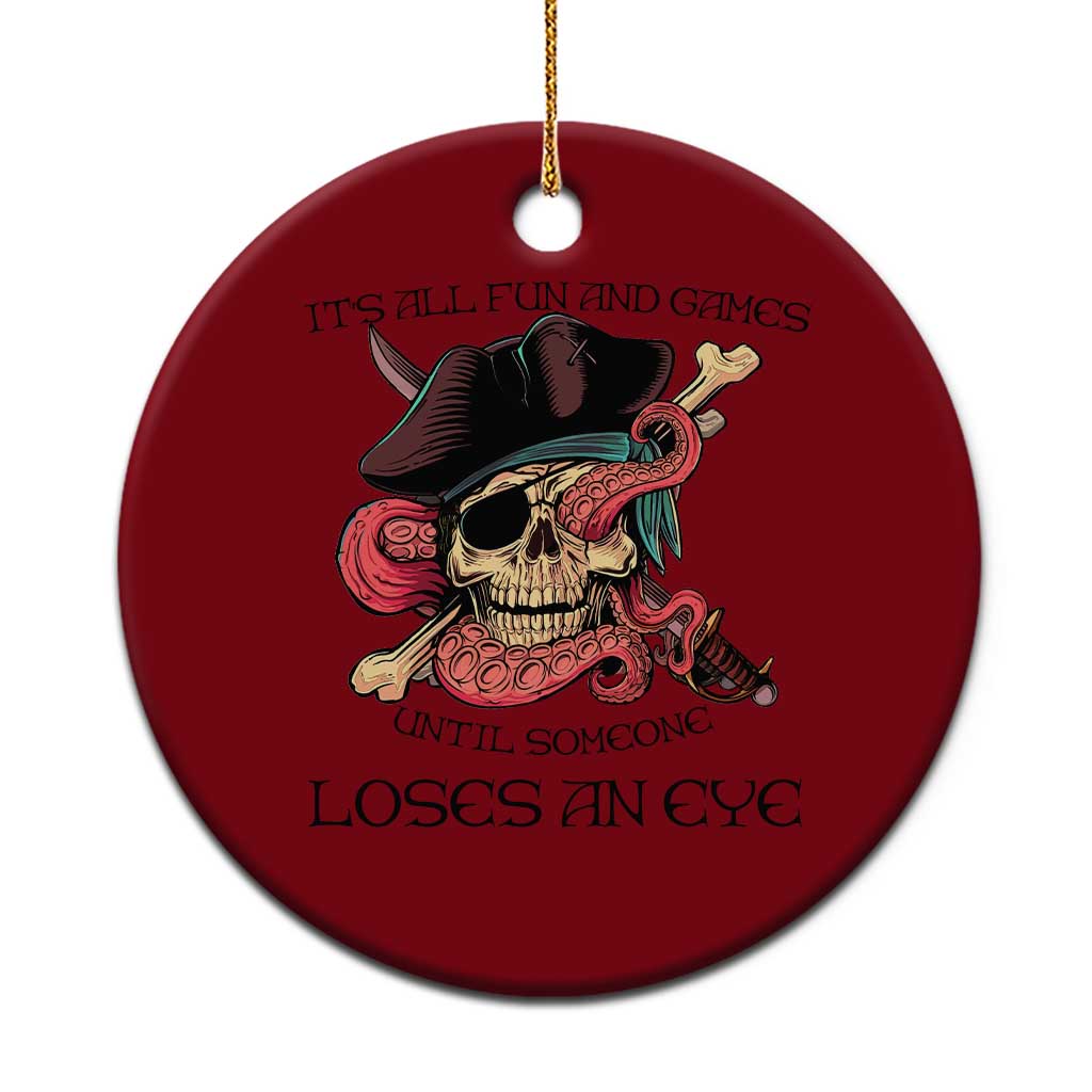 Funny Pirate Ceramic Ornament All Fun And Games Until Someone Loses an Eye - Wonder Print Shop
