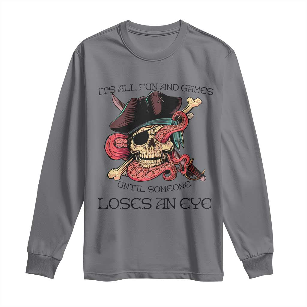 Funny Pirate Long Sleeve Shirt All Fun And Games Until Someone Loses an Eye