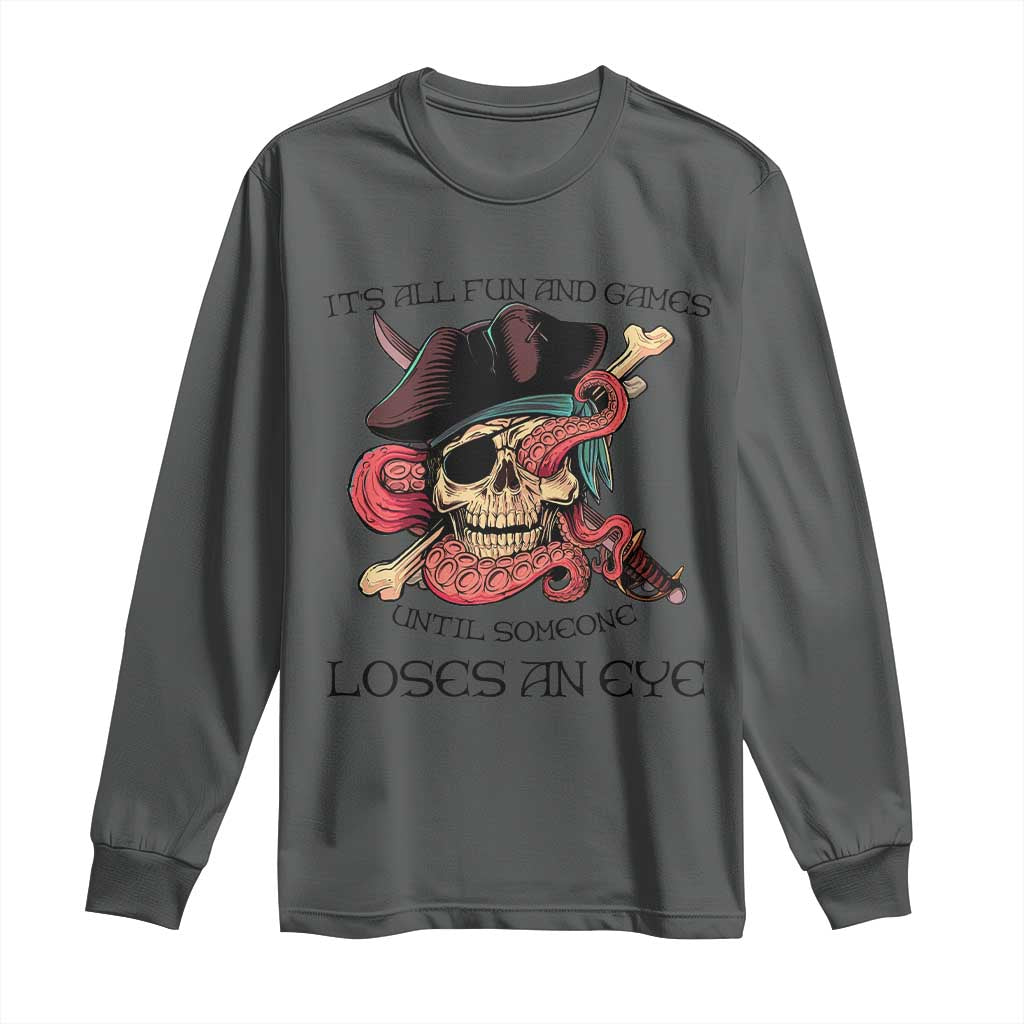 Funny Pirate Long Sleeve Shirt All Fun And Games Until Someone Loses an Eye