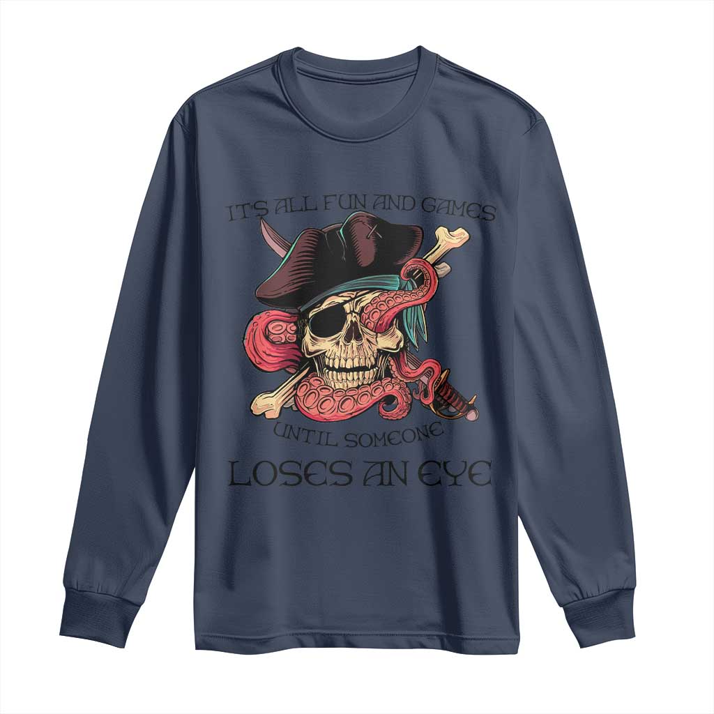 Funny Pirate Long Sleeve Shirt All Fun And Games Until Someone Loses an Eye