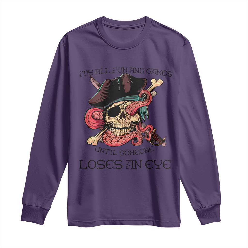 Funny Pirate Long Sleeve Shirt All Fun And Games Until Someone Loses an Eye