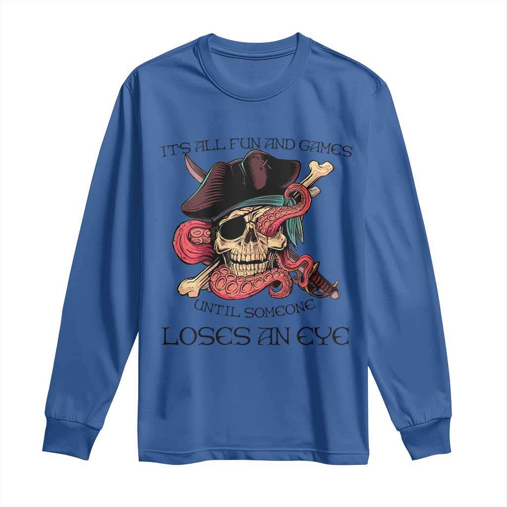 Funny Pirate Long Sleeve Shirt All Fun And Games Until Someone Loses an Eye