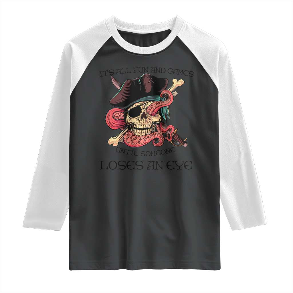 Funny Pirate Raglan Shirt All Fun And Games Until Someone Loses an Eye