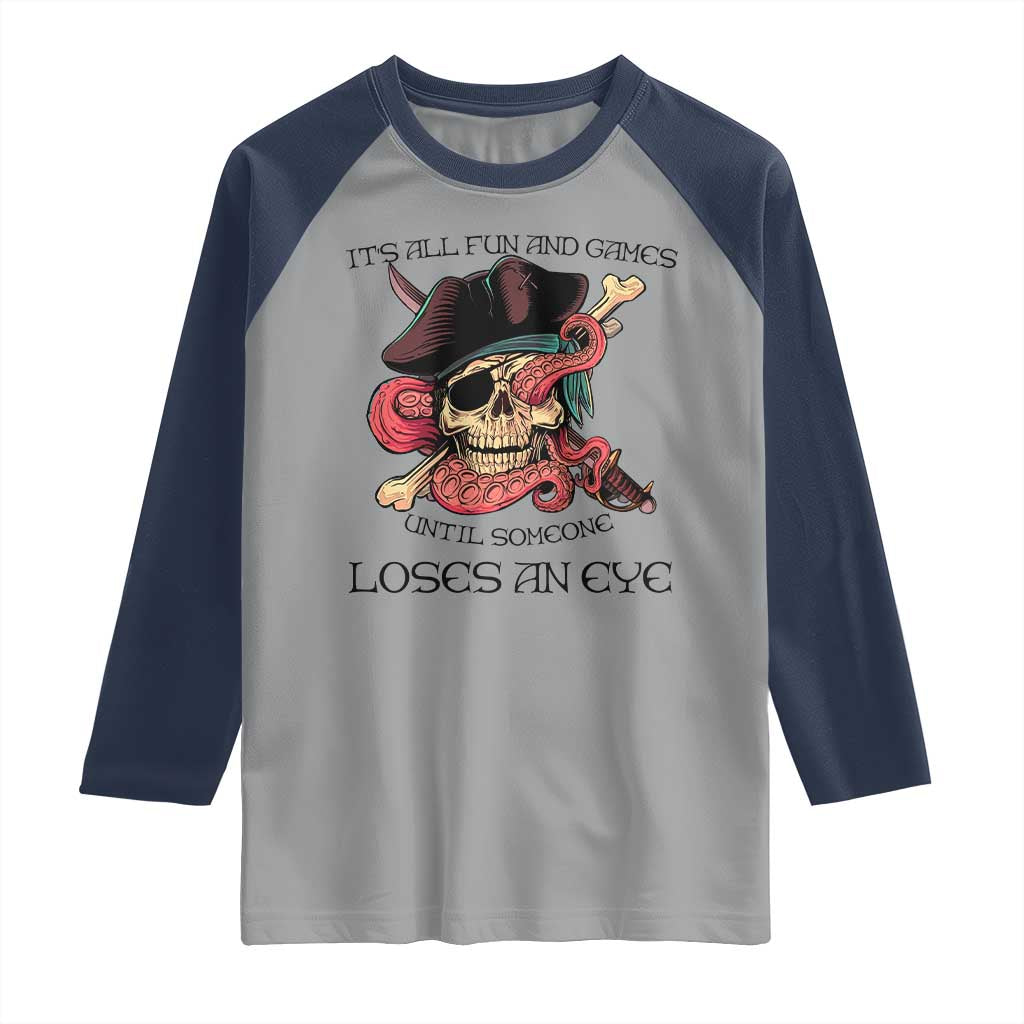 Funny Pirate Raglan Shirt All Fun And Games Until Someone Loses an Eye