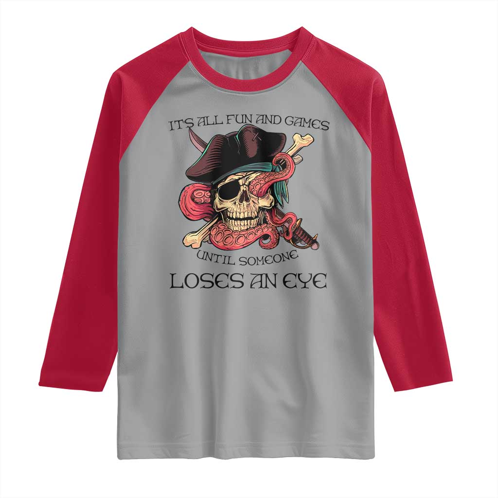 Funny Pirate Raglan Shirt All Fun And Games Until Someone Loses an Eye