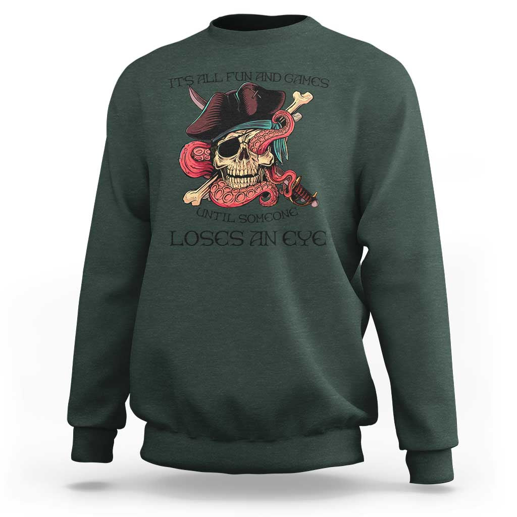 Funny Pirate Sweatshirt All Fun And Games Until Someone Loses An Eye
