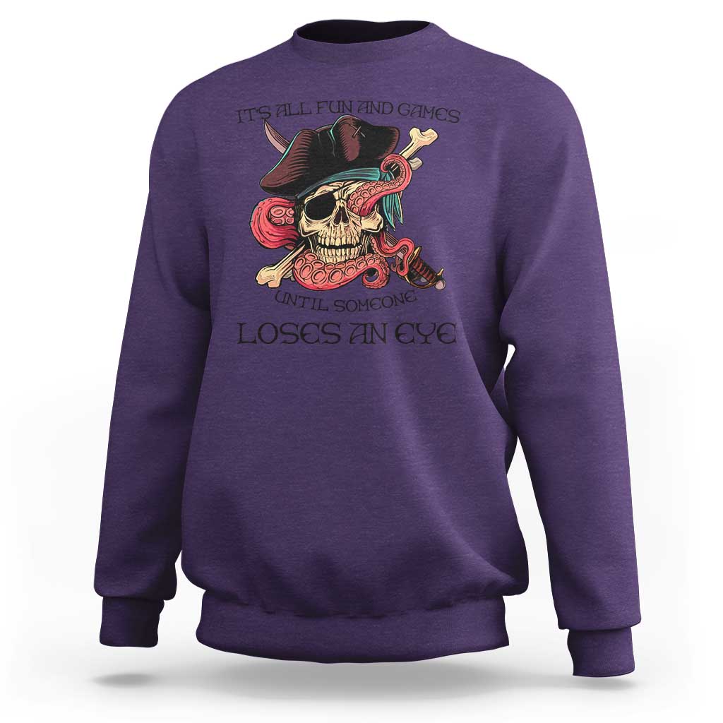 Funny Pirate Sweatshirt All Fun And Games Until Someone Loses An Eye