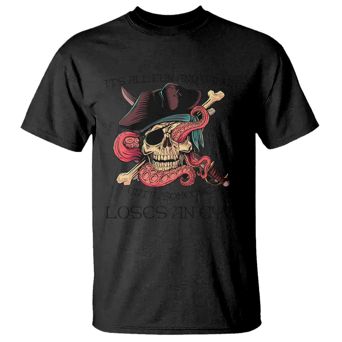 Funny Pirate T Shirt All Fun And Games Until Someone Loses An Eye