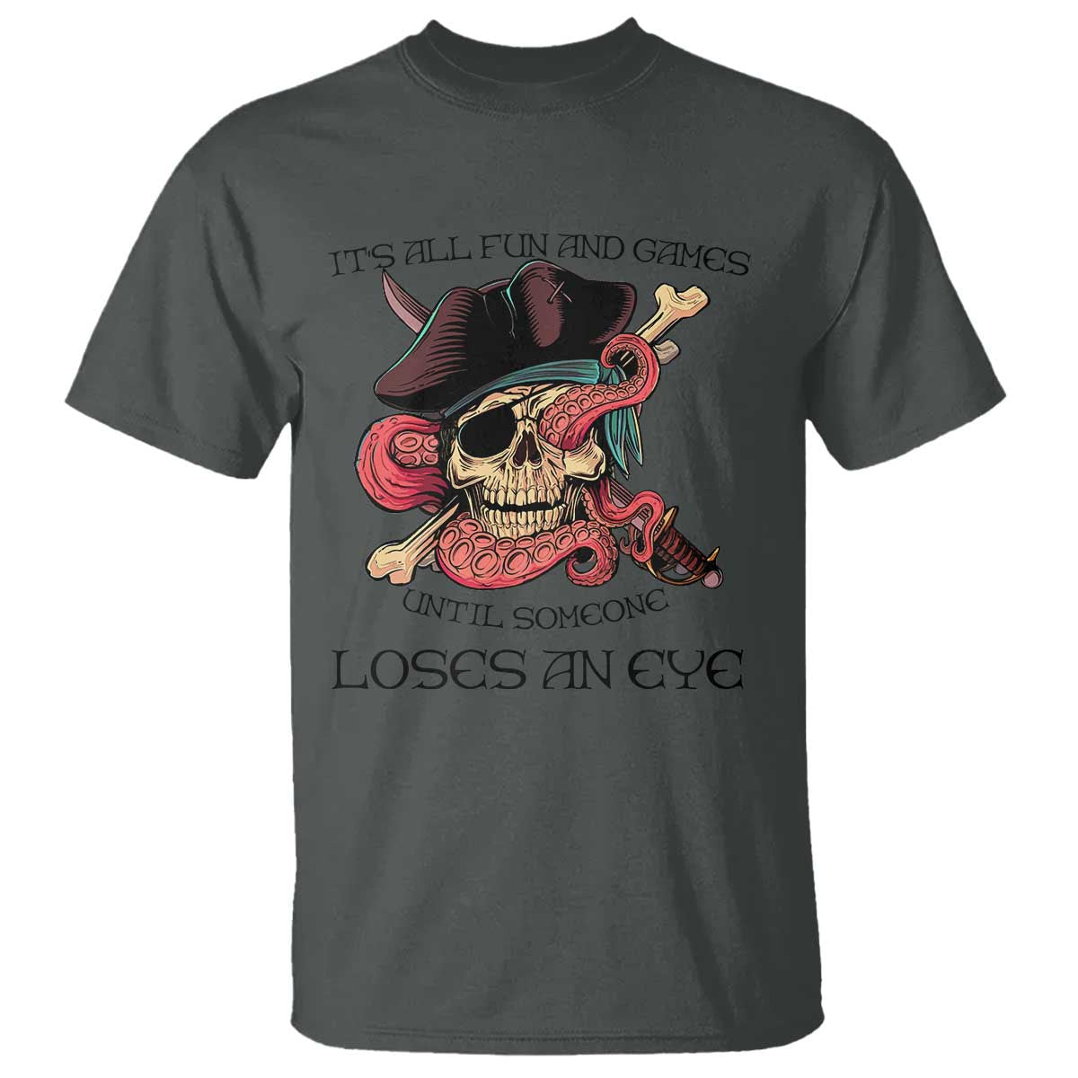 Funny Pirate T Shirt All Fun And Games Until Someone Loses An Eye