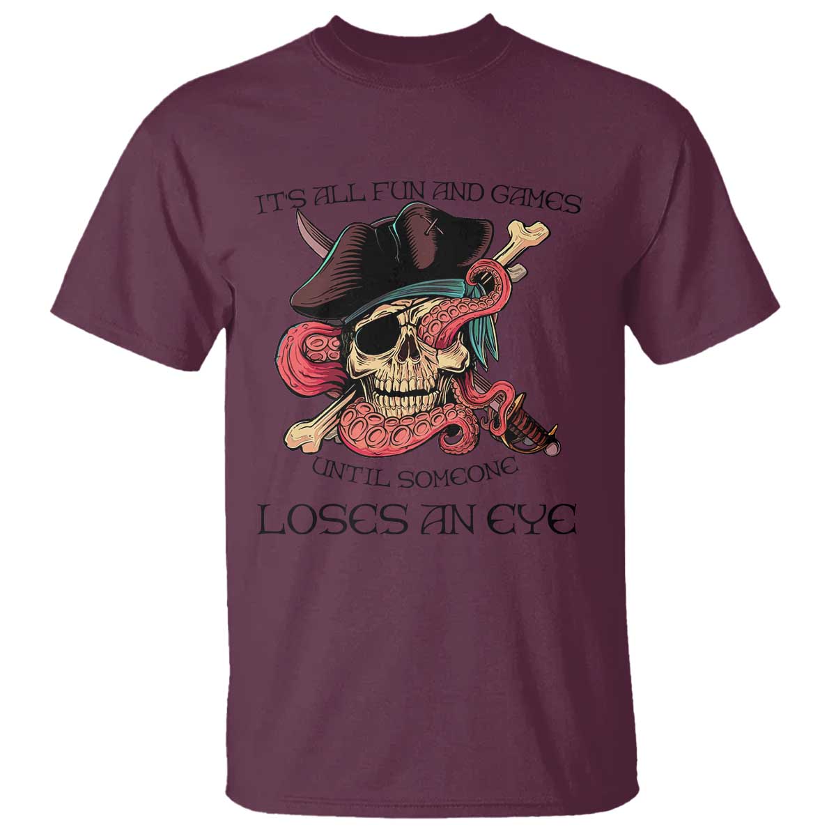 Funny Pirate T Shirt All Fun And Games Until Someone Loses An Eye