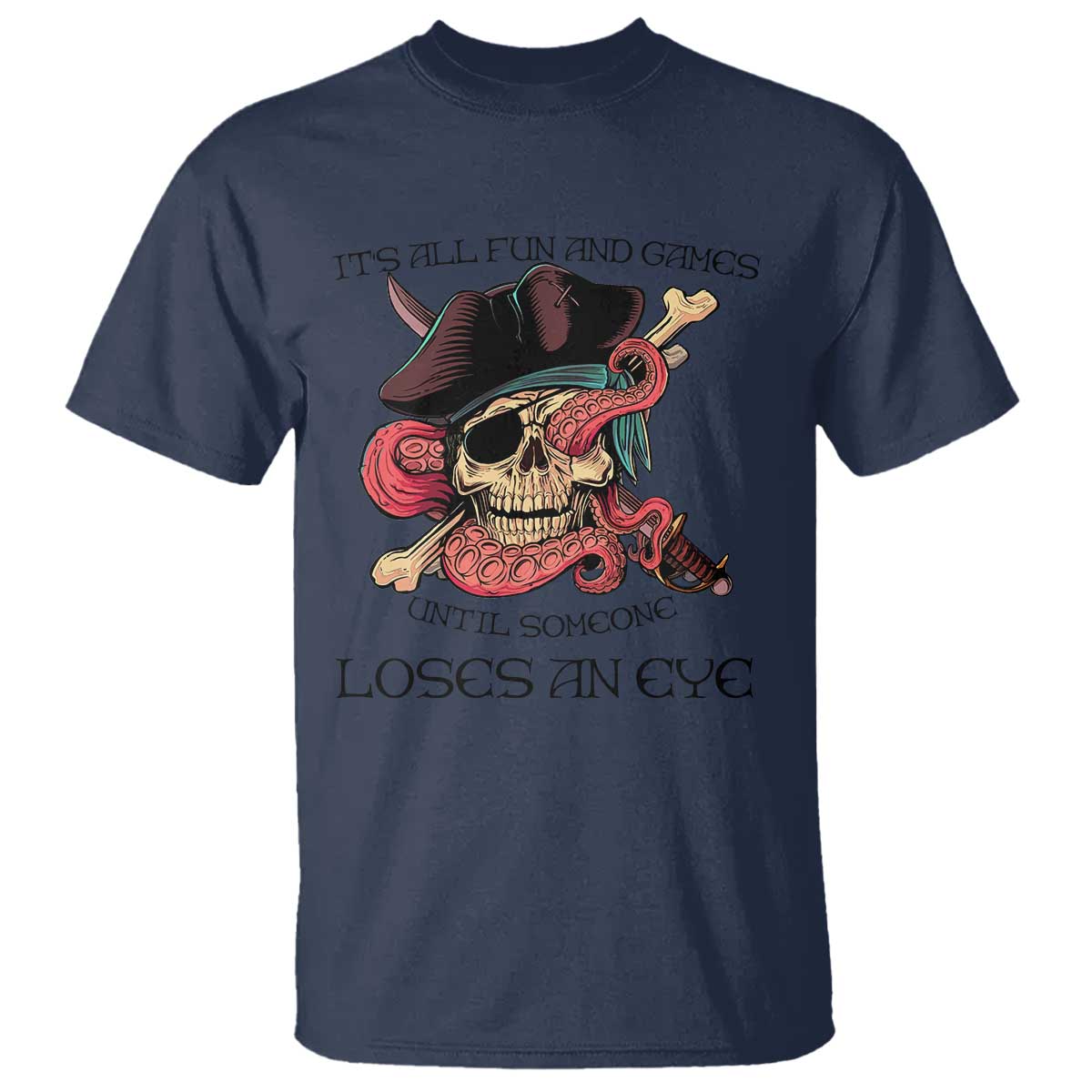 Funny Pirate T Shirt All Fun And Games Until Someone Loses An Eye