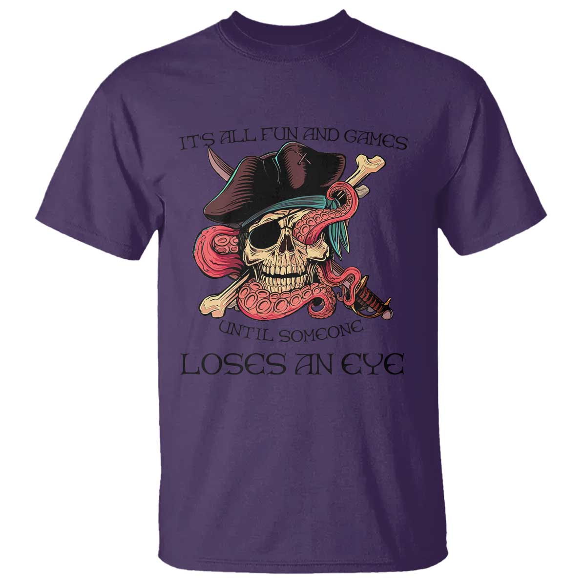 Funny Pirate T Shirt All Fun And Games Until Someone Loses An Eye