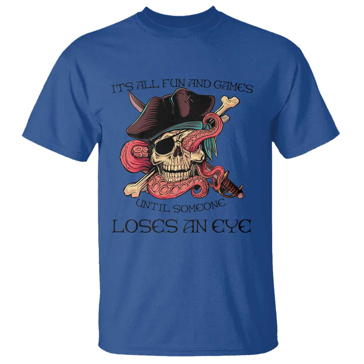 Funny Pirate T Shirt All Fun And Games Until Someone Loses An Eye