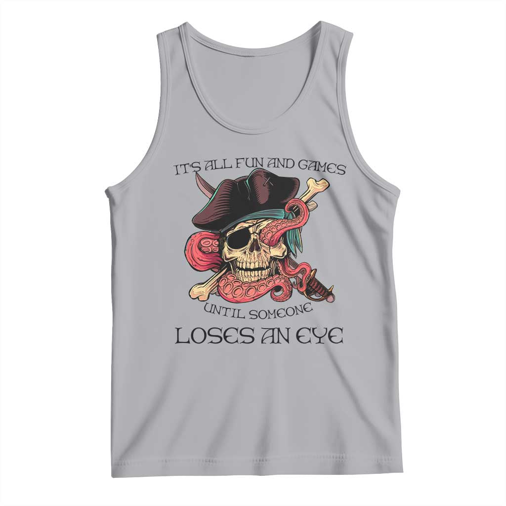 Funny Pirate Tank Top All Fun And Games Until Someone Loses an Eye
