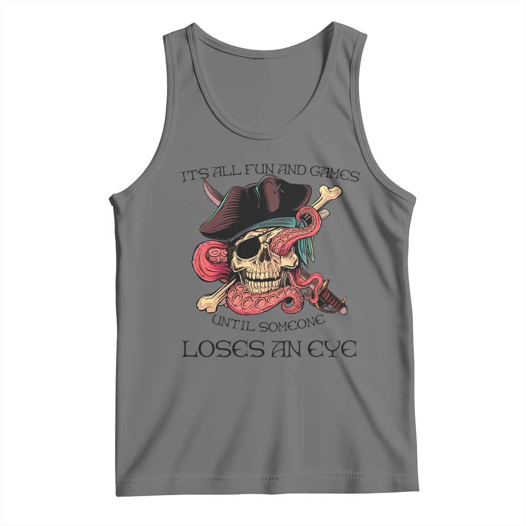 Funny Pirate Tank Top All Fun And Games Until Someone Loses an Eye