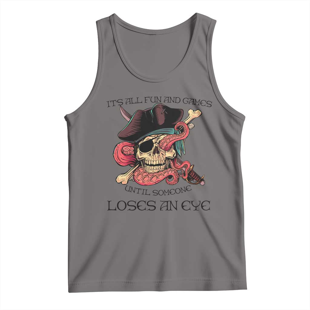 Funny Pirate Tank Top All Fun And Games Until Someone Loses an Eye