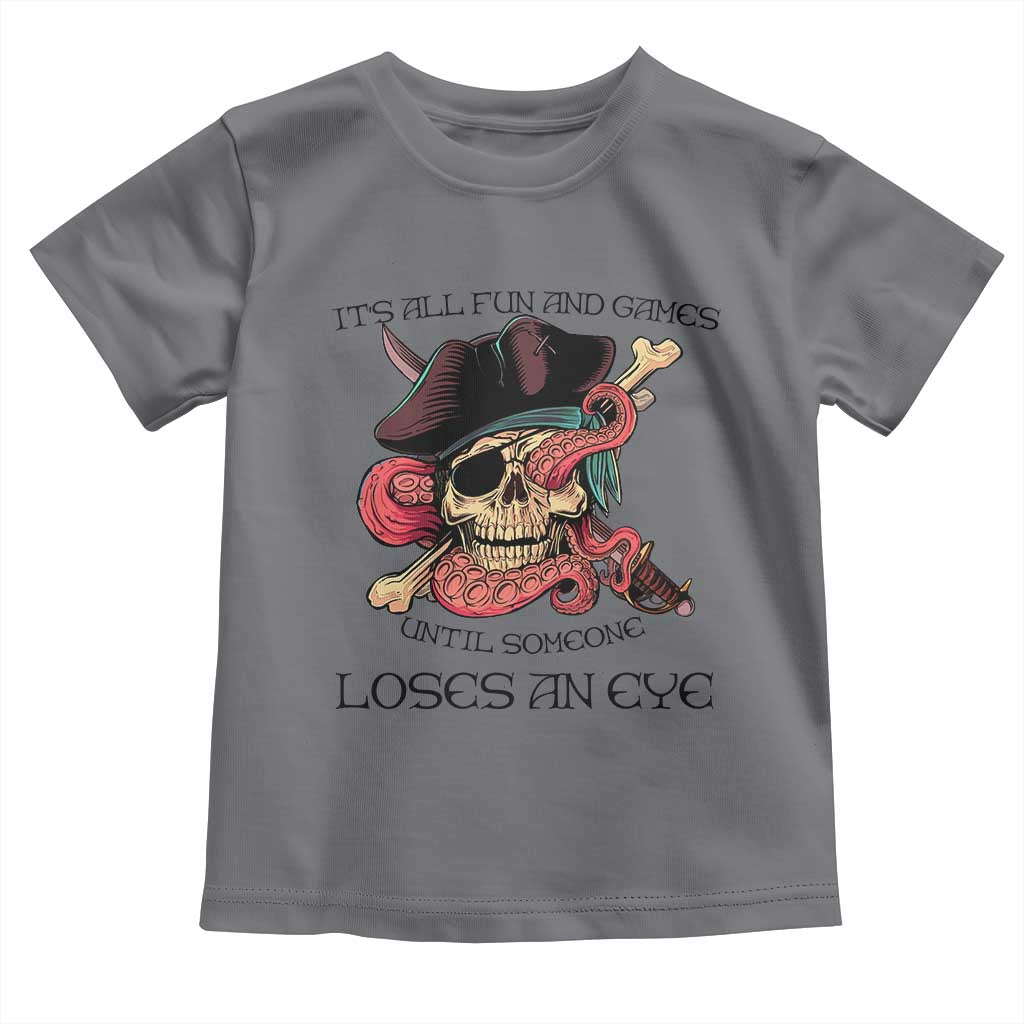 Funny Pirate Toddler T Shirt All Fun And Games Until Someone Loses an Eye
