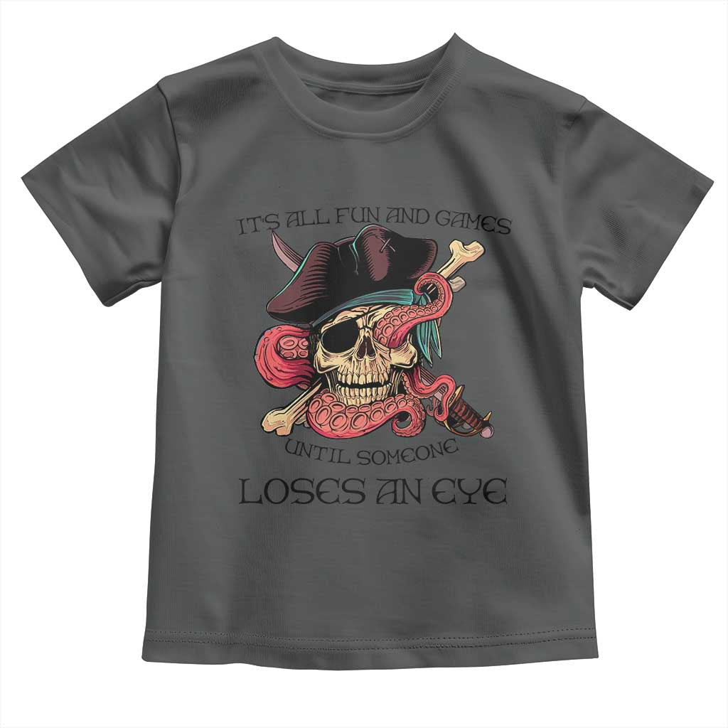 Funny Pirate Toddler T Shirt All Fun And Games Until Someone Loses an Eye