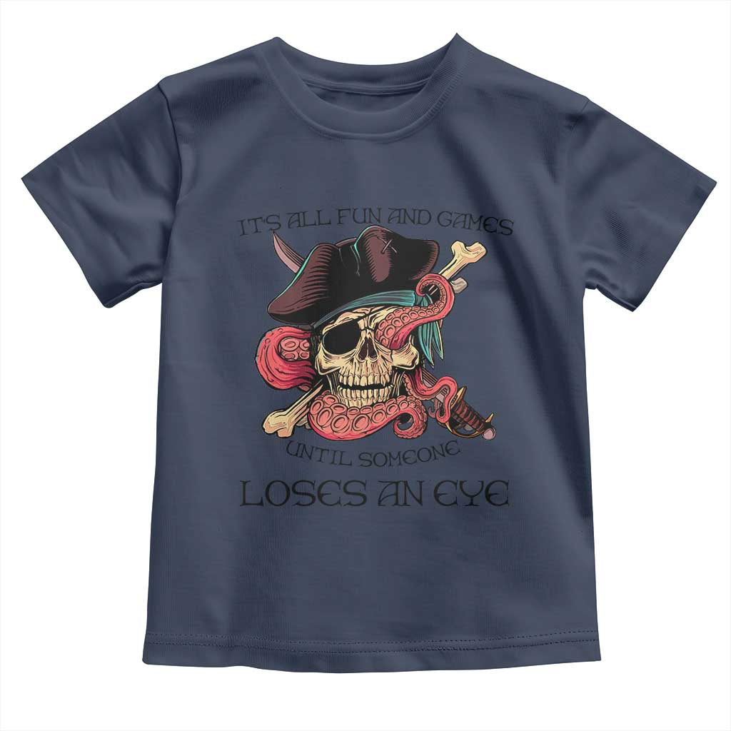 Funny Pirate Toddler T Shirt All Fun And Games Until Someone Loses an Eye