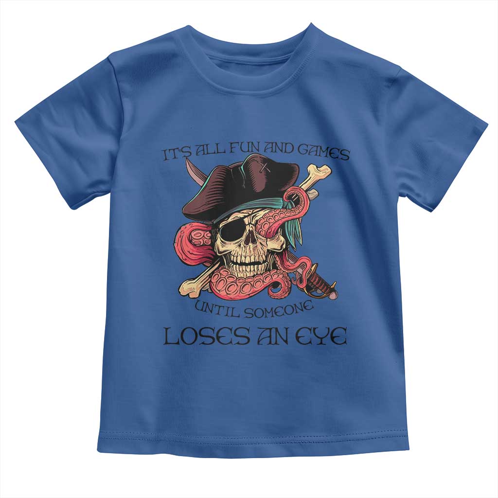 Funny Pirate Toddler T Shirt All Fun And Games Until Someone Loses an Eye
