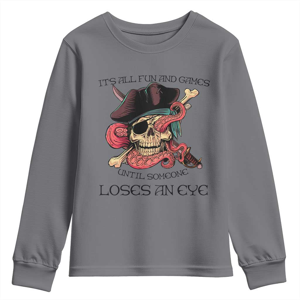 Funny Pirate Youth Sweatshirt All Fun And Games Until Someone Loses an Eye