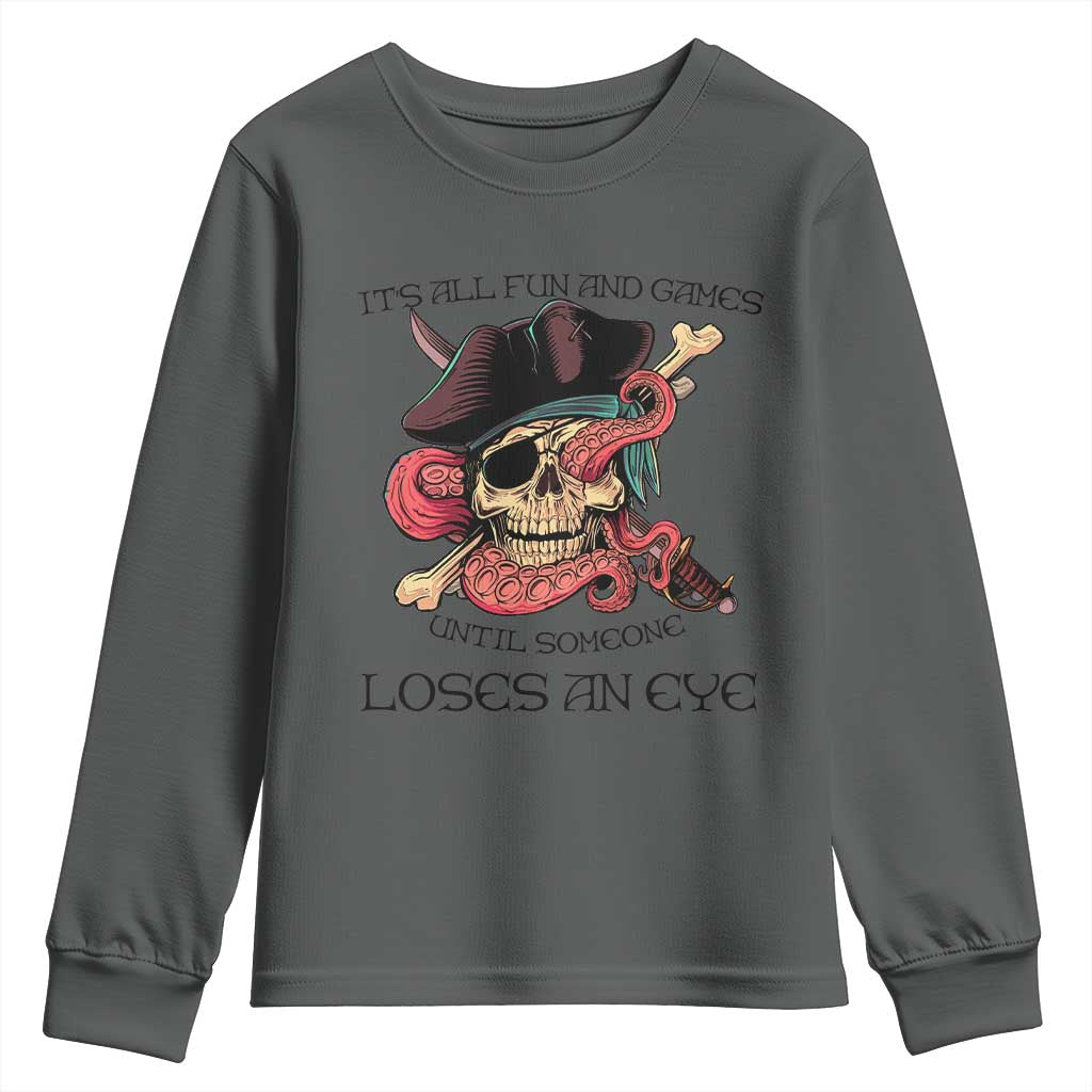 Funny Pirate Youth Sweatshirt All Fun And Games Until Someone Loses an Eye